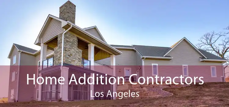 Home Addition Contractors Los Angeles